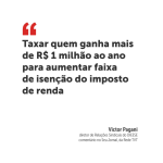 Taxar quem ganha mais de R$ 1 milhão ao ano para aumentar faixa de isenção do imposto de renda